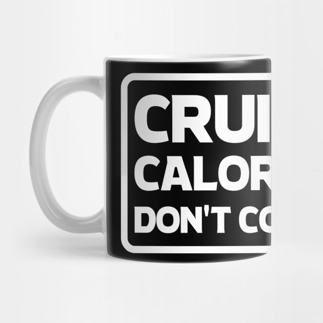 Cruise Calories Don't Count T-Shirt by TipsForTravellers